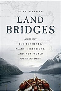 Land Bridges: Ancient Environments, Plant Migrations, and New World Connections (Paperback)