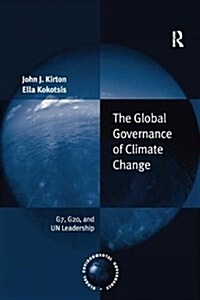The Global Governance of Climate Change: G7, G20, and Un Leadership (Paperback)