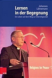 Lernen in Der Begegnung: Ein Leben Auf Dem Weg Zur Interreligiositat (Hardcover)