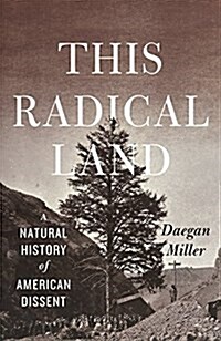 This Radical Land: A Natural History of American Dissent (Hardcover)
