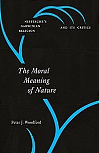 The Moral Meaning of Nature: Nietzsches Darwinian Religion and Its Critics (Paperback)