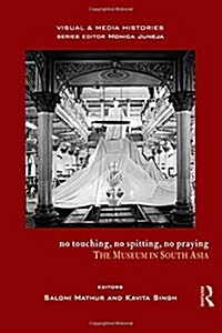 No Touching, No Spitting, No Praying: The Museum in South Asia (Paperback)