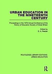 Urban Education in the 19th Century: Proceedings in the 1976 Annual Conference of the History of Education Society of Great Britain (Hardcover)