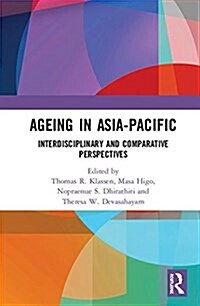 Ageing in Asia-Pacific : Interdisciplinary and Comparative Perspectives (Hardcover)
