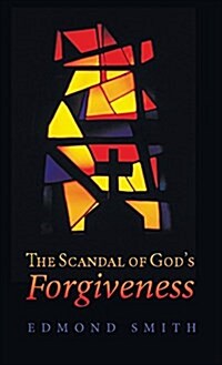 The Scandal of Gods Forgiveness (Hardcover)