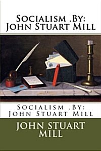 Socialism .by: John Stuart Mill (Paperback)