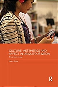 Culture, Aesthetics and Affect in Ubiquitous Media: The Prosaic Image (Paperback)