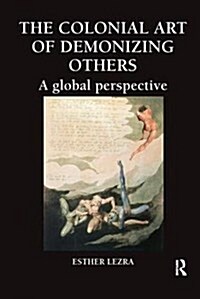 The Colonial Art of Demonizing Others: A Global Perspective (Paperback)