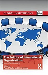 The Politics of International Organizations: Views from Insiders (Paperback)