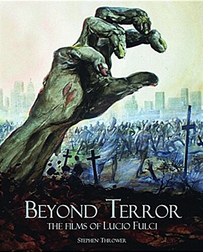 Beyond Terror : The Films of Lucio Fulci (Hardcover)