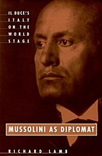 Mussolini As Diplomat: Il Duces Italy on the World Stage (Hardcover)