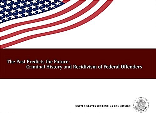 The Past Predicts the Future:: Criminal History (Paperback)