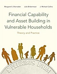 Financial Capability and Asset Building in Vulnerable Households: Theory and Practice (Paperback)