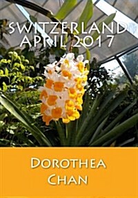 Switzerland April 2017: Pictures from the Botanical Garden, Zurich, as Well as from the Park Im Gruenen, Basel and Surroundings! (Paperback)