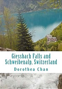 Giessbach Falls and Schweibenalp, Switzerland: Pictures of Our Day Trip in April 2017! (Paperback)