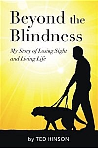 Beyond the Blindness: My Story of Losing Sight and Living Life (Paperback)