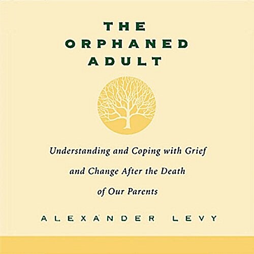 The Orphaned Adult Lib/E: Understanding and Coping with Grief and Change After the Death of Our Parents (Audio CD)