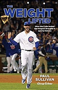 The Weight Lifted: How the Cubs Ended the Longest Drought in Sports History (Paperback)