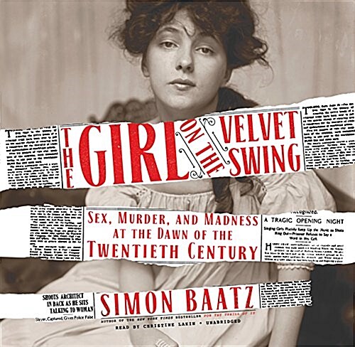 The Girl on the Velvet Swing: Sex, Murder, and Madness at the Dawn of the Twentieth Century (Audio CD)