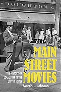 Main Street Movies: The History of Local Film in the United States (Paperback)