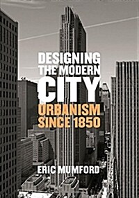Designing the Modern City: Urbanism Since 1850 (Hardcover)