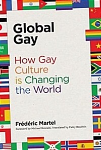Global Gay: How Gay Culture Is Changing the World (Hardcover)