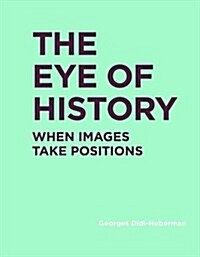 [중고] The Eye of History: When Images Take Positions (Hardcover)