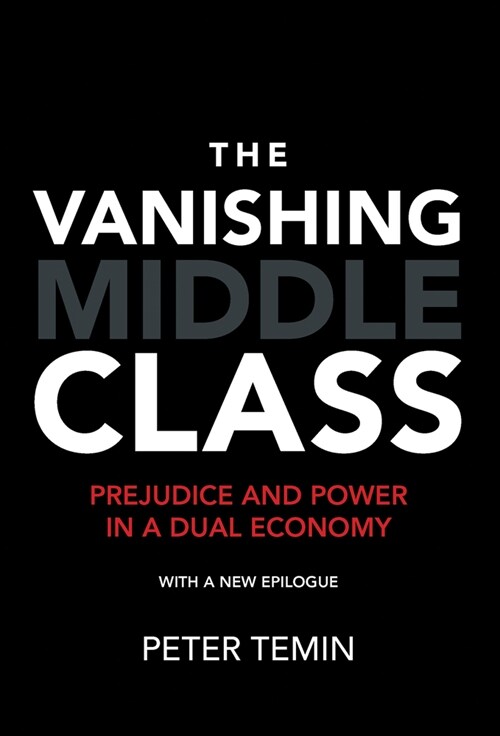 The Vanishing Middle Class, New Epilogue: Prejudice and Power in a Dual Economy (Paperback)