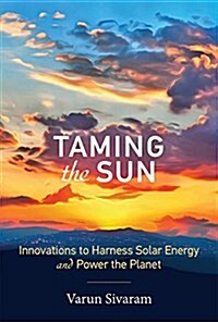 Taming the Sun: Innovations to Harness Solar Energy and Power the Planet (Hardcover)