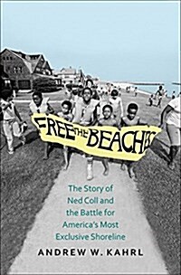 Free the Beaches: The Story of Ned Coll and the Battle for Americas Most Exclusive Shoreline (Hardcover)