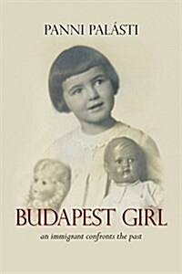 Budapest Girl: An Immigrant Confronts the Past (Paperback)