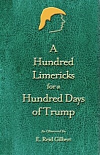 A Hundred Limericks for a Hundred Days of Trump (Paperback)