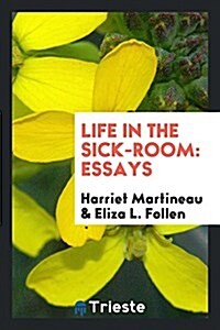 Life in the Sick-Room: Essays (Paperback)