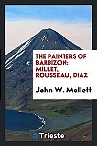 The Painters of Barbizon: Millet, Rousseau, Diaz (Paperback)