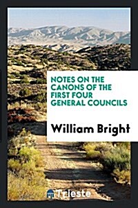 Notes on the Canons of the First Four General Councils (Paperback)