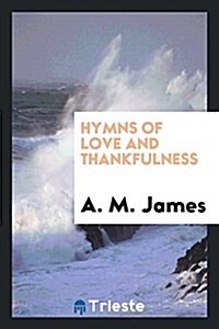 Hymns of Love and Thankfulness (Paperback)