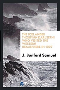 The Icelander Thorfinn Karlsefni Who Visited the Western Hemisphere in 1007 (Paperback)
