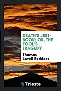 Deaths Jest-Book; Or, the Fools Tragedy (Paperback)
