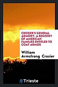 Croziers General Armory: A Registry of American Families Entitled to Coat Armor (Paperback)