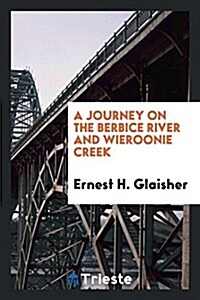 A Journey on the Berbice River and Wieroonie Creek (Paperback)