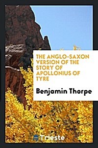The Anglo-Saxon Version of the Story of Apollonius of Tyre (Paperback)