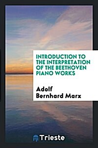 Introduction to the Interpretation of the Beethoven Piano Works (Paperback)