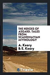 The Heroes of Asgard. Tales from Scandinavian Mythology (Paperback)