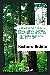A Review of Captain Basil Halls Travels in North America in the Years 1827 and 1828 (Paperback)