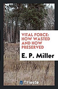 Vital Force: How Wasted and How Preserved (Paperback)