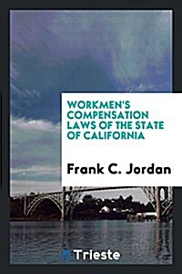 Workmens Compensation Laws of the State of California (Paperback)