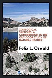 Zoological Sketches: A Contribution to the Out-Door Study of Natural History (Paperback)