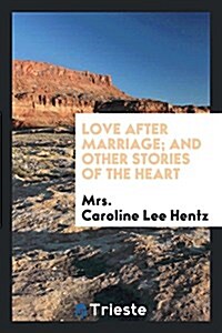 Love After Marriage; And Other Stories of the Heart (Paperback)