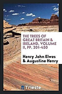 The Trees of Great Britain & Ireland, Volume II, Pp. 201-450 (Paperback)