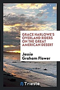 Grace Harlowes Overland Riders on the Great American Desert (Paperback)